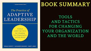 Book Summary The Practice of Adaptive Leadership Tools and Tactics for Changing by Ronald Heifetz [upl. by Shriner]