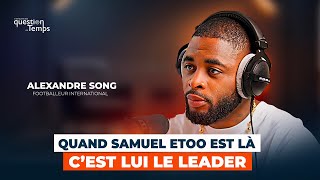 Alexandre Song  quotQuand Samuel Etoo est là c’est lui le leaderquot [upl. by Haland]