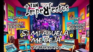 SI MI ABUELA ME DEJA Capitulo 201 INVITADOS  TAN INPERFECTOS   ROCK MUSICA HUMOR COSO [upl. by Nageek]