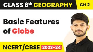 Class 6 Geography Chapter 2  Basic Features of Globe [upl. by Ellennej554]