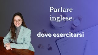 Dove esercitarsi a parlare inglese [upl. by Ydiarf818]