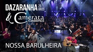 NOSSA BARULHEIRA  Dazaranha Acústico 25 Anos amp Camerata Florianópolis [upl. by Irv]