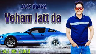 Veham Jatt da Jass Bajwa Full Video Song Latest Punjabi Songs 2019 [upl. by Vedi207]