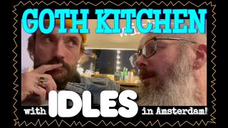 GOTH KITCHEN FEATURING IDLES 24 HOURS IN AMSTERDAM [upl. by Kurman]