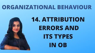 14 Attribution Errors and its Types in Organizational Behaviour OB [upl. by Yhtuv]