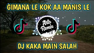 🎧DJ GIMANA LEE KOK AA MANIS LE🔊🎶 DJ KAKA MAIN SALAH TIKTOK VIRAL TERBARU 2021 [upl. by Rolfston514]