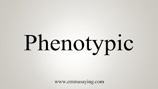 How To Say Phenotypic [upl. by Htidirrem]