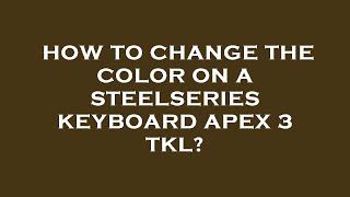 How to change the color on a steelseries keyboard apex 3 tkl [upl. by Aiuqcaj]