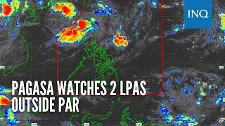 Pagasa watches 2 LPAs outside PAR [upl. by Houston]