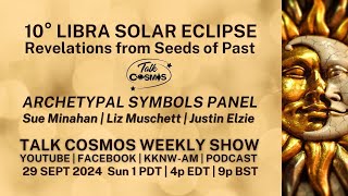 TALK COSMOS 29 SEP 2024 Archetypal Symbols10° Libra Solar Eclipse  Revelations from Seeds of Past [upl. by Assenaj]