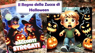 IL REGNO DELLA ZUCCA DI HALLOWEEN  RACCONTI STREGATI  LETTURA PER BAMBINI CURIOSI E CORAGGIOSI [upl. by Matthias]