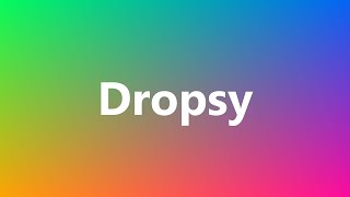 Dropsy  Medical Meaning and Pronunciation [upl. by Ocir]