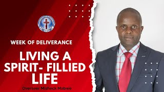 LIVING A SPIRITFILLED LIFE  OVERSEER MISHECK MABWE  WEEK OF DELIVERANCE [upl. by Hamian]