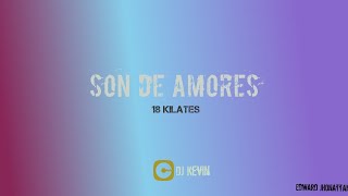 Son de Amores  18 Kilates Kevin Rmx [upl. by Woehick]