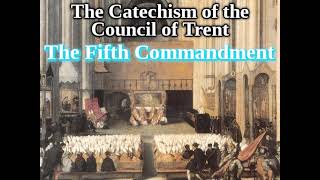 Roman Catechism 3044 The Fifth Commandment The Catechism of The Council of Trent [upl. by Yleak]