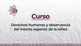 Curso Derechos humanos y observancia del interés superior de la niñez [upl. by Niaz]