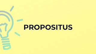 What is the meaning of the word PROPOSITUS [upl. by Desberg]