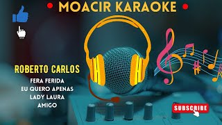 KARAOKE  ROBERTO CARLOS  FERA FERIDA  EU QUERO APENAS  LADY LAURA  AMIGO MEDLEY [upl. by Peri905]