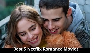 Top 5 Netflix Romance Movies [upl. by Ahsyen]