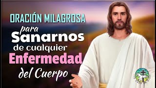 ORACIÓN MILAGROSA PARA SANARNOS DE CUALQUIER ENFERMEDAD O DOLENCIA DEL CUERPO [upl. by Nylyoj630]