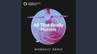 All That Really Matters Extended Workout Remix 128 BPM [upl. by Dobbins600]