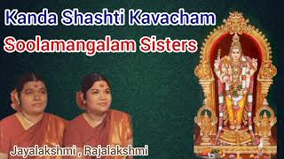 Kanda Shashti Kavacham Soolamangalam Sisters Jayalakshmi Rajalakshmi [upl. by Nylak204]