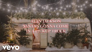 Alan Jackson  Santas Gonna Come In A Pickup Truck Official Lyric Video [upl. by Donielle508]