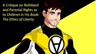 What Rothbard Got Wrong  A Critique on The Ethics of Liberty as to Children and a Better Framing [upl. by Olegnalehcim]