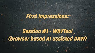 First Impressions WAVTool browser based AI assisted DAW Session 1 [upl. by Pontius942]