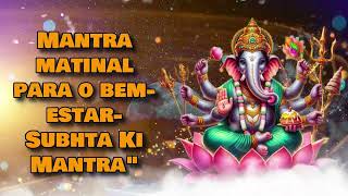 Mantra matinal para o bemestar Subhta Ki Mantraquot [upl. by Tedric]