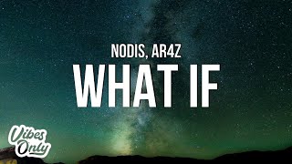 Nodis amp Ar4z  WHAT IF Lyrics [upl. by Sudbury992]