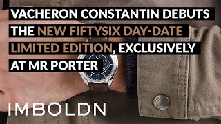 Vacheron Constantin Debuts the New Fiftysix DayDate Limited Edition Exclusively At MR PORTER [upl. by Ynneb]