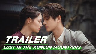 Official Trailer Xu Kai × Elane Zhong  Lost In The Kunlun Mountains  迷航昆仑墟  iQIYI [upl. by Bidget]