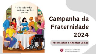 CAMPANHA DA FRATERNIDADE 2024  Fraternidade e Amizade Social [upl. by Fritzsche956]