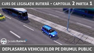 Curs de legislație rutieră  Capitolul 2 Partea 1  Deplasarea vehiculelor pe drumul public [upl. by Noremac]