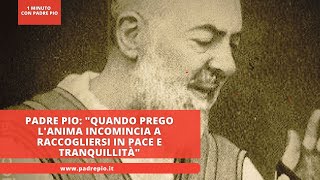 Padre Pio quotQuando prego lanima incomincia a raccogliersi in pace e tranquillitàquot [upl. by Edroi]