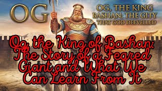 Og the King of Bashan The Story of a Feared Giant and What We Can Learn From It [upl. by Ebbie501]