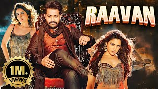 Jr NTRs New Released SOUTH INDIAN BLOCKBUSTER Hindi Dubbed Full Movie 4K RAAVAN  Raashi Khanna [upl. by Kinch293]