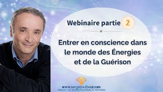 Entrer en conscience dans le monde des Énergies et de la Guérison  Webinaire partie 2 [upl. by Yt699]