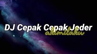 DJ CEPAK CEPAK JEDER AKIMILAKU DJ OLD JEDAG JEDUG OTW VIRAL TIKTOK [upl. by Eityak]