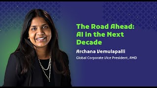 The Road Ahead AI in the Next Decade by Archana Vemulapalli Global Corporate Vice President AMD [upl. by Ynnam297]