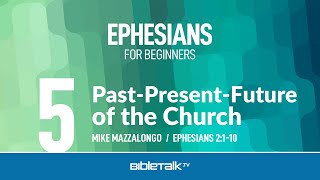 PastPresentFuture of the Church Ephesians 2110 – Mike Mazzalongo  BibleTalktv [upl. by Anerehs512]