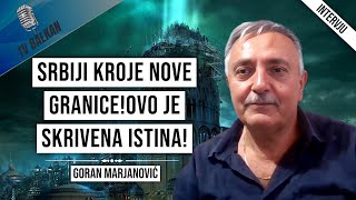 Goran MarjanovićSrbiji kroje nove graniceOvo je skrivena istina [upl. by Caren]