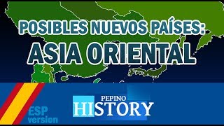 POSIBLES NUEVOS PAÍSES ASIA ORIENTAL [upl. by Inail440]