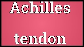 Achilles tendon Meaning [upl. by Alisander]