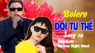 Tuyệt phẩm Bolero  ĐỔI TƯ THẾ  Song ca Bình gold amp Andree Right Hand [upl. by Aluk]