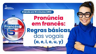 FRANCÊS EM 15 MINUTOS 02  AS VOGAIS EM FRANCÊS [upl. by Basir551]