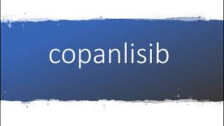 How to pronounce copanlisib [upl. by Eberta850]