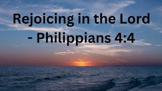 Rejoicing in the Lord Philippians 44 [upl. by Ondrej]