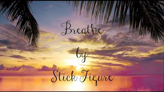 Stick Figure Breathe Lyrics [upl. by Elletsyrk]